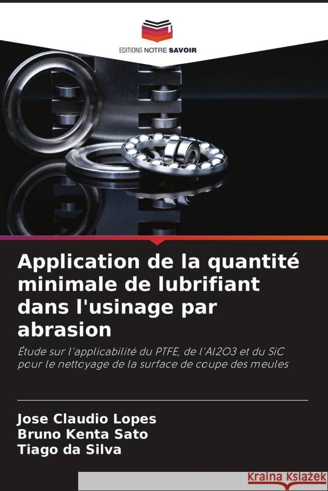 Application de la quantit? minimale de lubrifiant dans l'usinage par abrasion Jos? Claudio Lopes Bruno Kenta Sato Tiago D 9786207248025 Editions Notre Savoir - książka