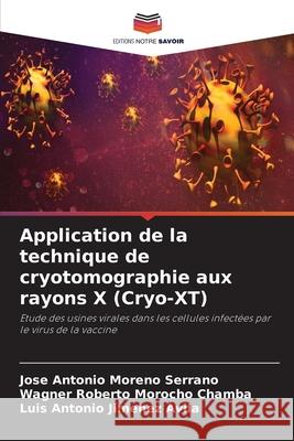 Application de la technique de cryotomographie aux rayons X (Cryo-XT) Jose Antonio Moren Wagner Roberto Moroch Luis Antonio Jimene 9786207701247 Editions Notre Savoir - książka