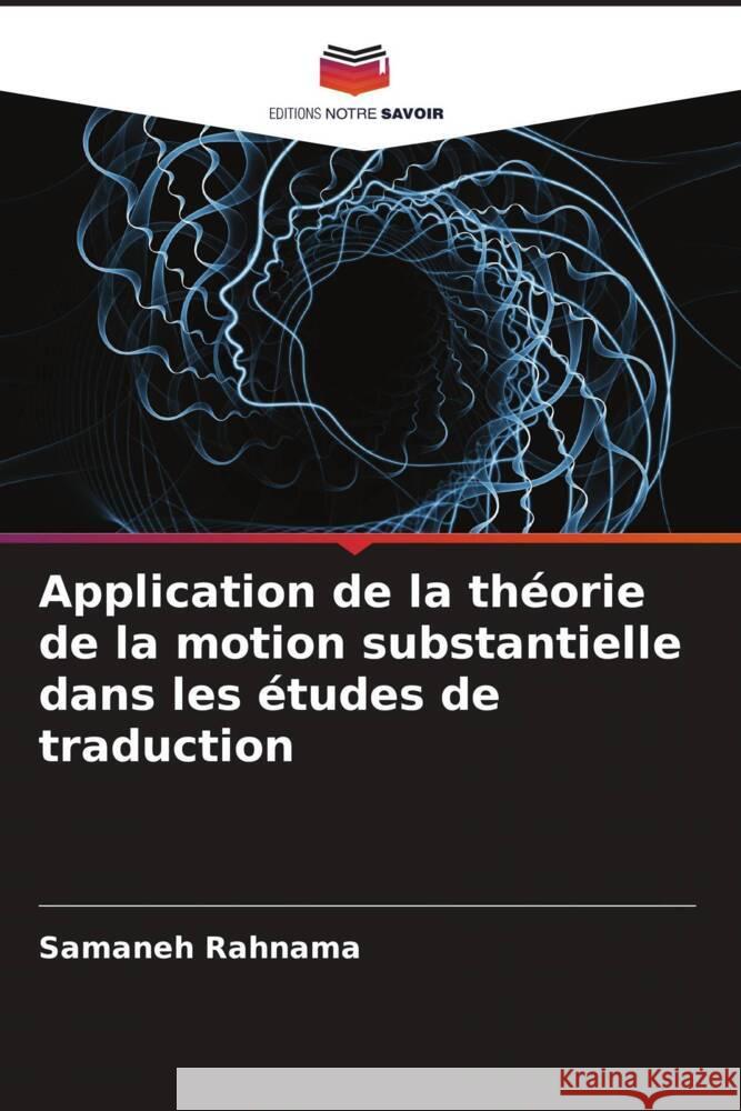 Application de la théorie de la motion substantielle dans les études de traduction Rahnama, Samaneh 9786204989372 Editions Notre Savoir - książka