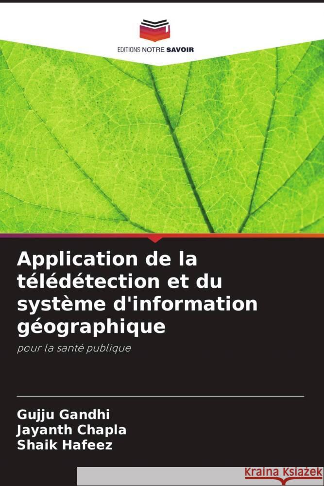 Application de la t?l?d?tection et du syst?me d'information g?ographique Gujju Gandhi Jayanth Chapla Shaik Hafeez 9786207385379 Editions Notre Savoir - książka