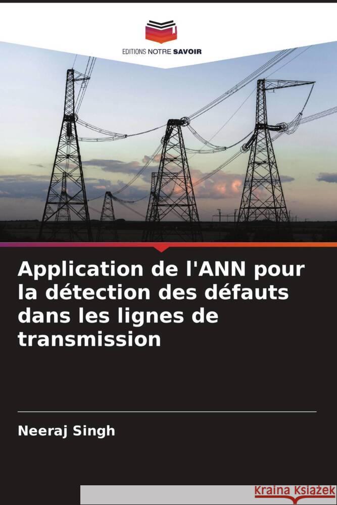 Application de l'ANN pour la détection des défauts dans les lignes de transmission Singh, Neeraj 9786205593080 Editions Notre Savoir - książka