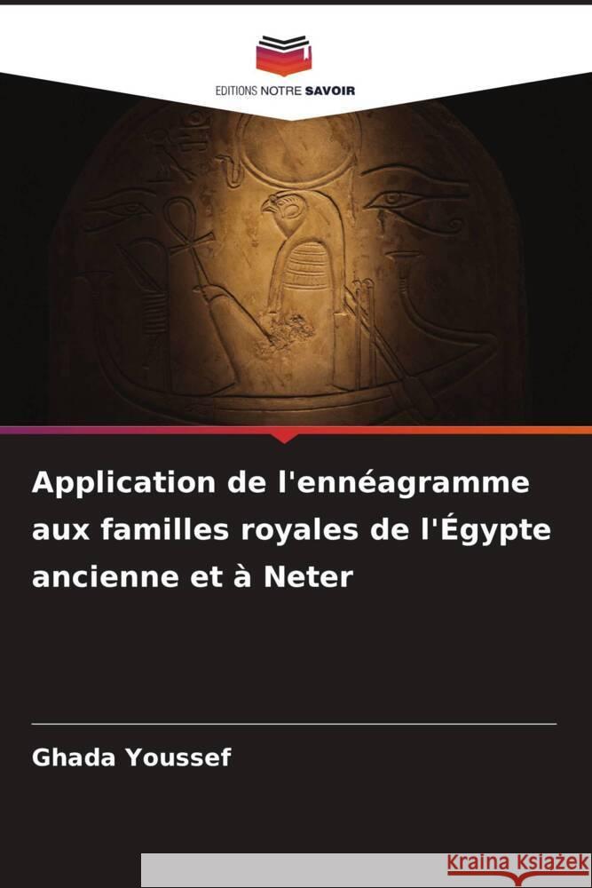 Application de l'ennéagramme aux familles royales de l'Égypte ancienne et à Neter Youssef, Ghada 9786208636937 Editions Notre Savoir - książka