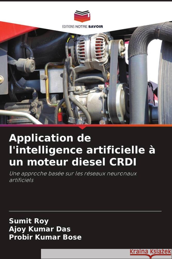 Application de l'intelligence artificielle à un moteur diesel CRDI Roy, Sumit, Das, Ajoy Kumar, Bose, Probir Kumar 9786209163203 Editions Notre Savoir - książka