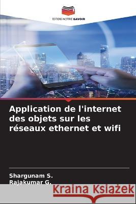 Application de l'internet des objets sur les réseaux ethernet et wifi S, Shargunam 9786205323991 Editions Notre Savoir - książka