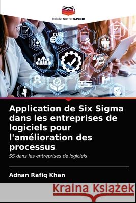 Application de Six Sigma dans les entreprises de logiciels pour l'amélioration des processus Khan, Adnan Rafiq 9786203688405 Editions Notre Savoir - książka