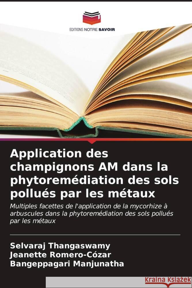 Application des champignons AM dans la phytoremédiation des sols pollués par les métaux Thangaswamy, Selvaraj, Romero-Cózar, Jeanette, Manjunatha, Bangeppagari 9786206534525 Editions Notre Savoir - książka