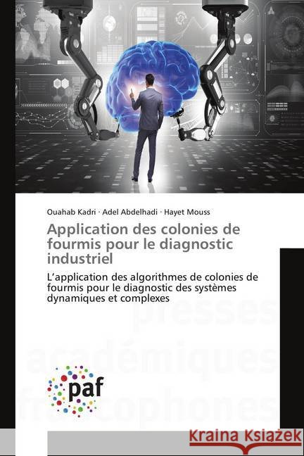 Application des colonies de fourmis pour le diagnostic industriel : L'application des algorithmes de colonies de fourmis pour le diagnostic des systèmes dynamiques et complexes Kadri, Ouahab; Abdelhadi, Adel; Mouss, Hayet 9783838179476 Presses Académiques Francophones - książka