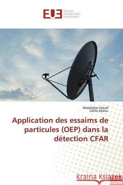Application des essaims de particules (OEP) dans la détection CFAR Seksaf, Abdeljabar; Abdou, Latifa 9786202275156 Éditions universitaires européennes - książka