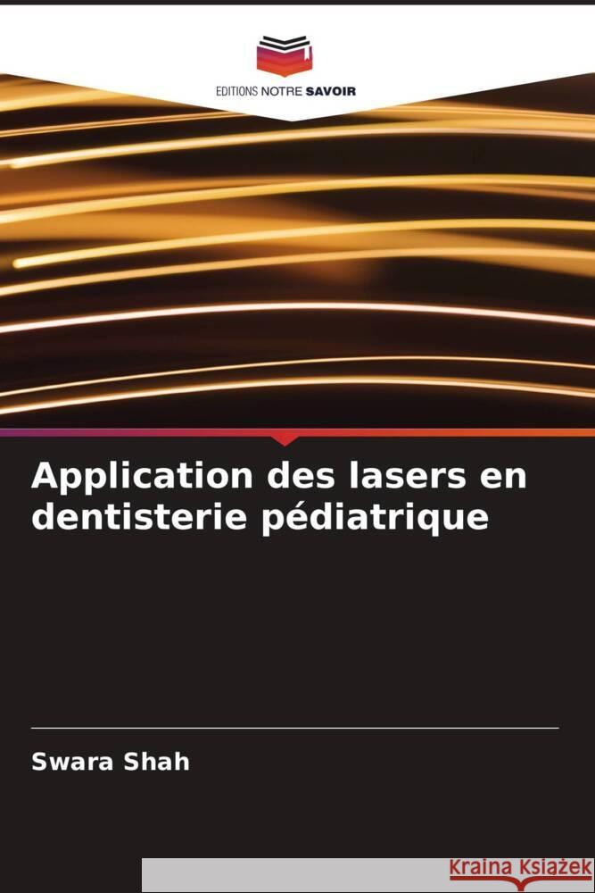 Application des lasers en dentisterie pédiatrique Shah, Swara 9786205546390 Editions Notre Savoir - książka