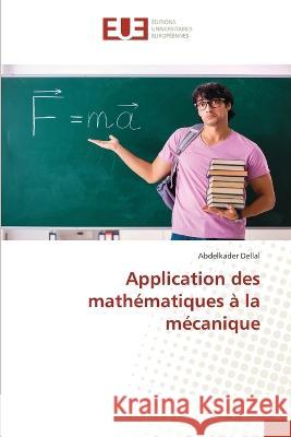 Application des mathematiques a la mecanique Abdelkader Dellal   9786203454925 International Book Market Service Ltd - książka