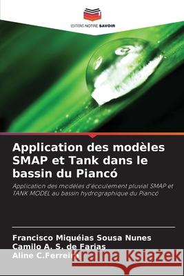 Application des modèles SMAP et Tank dans le bassin du Piancó Sousa Nunes, Francisco Miquéias, S. de Farias, Camilo A., C.Ferreira, Aline 9786207762620 Editions Notre Savoir - książka