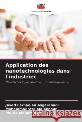 Application des nanotechnologies dans l'industriec Javad Farhadian Asgarabadi Mohammadreza Malekpour Pouria Mohammadi 9786207853557 Editions Notre Savoir - książka