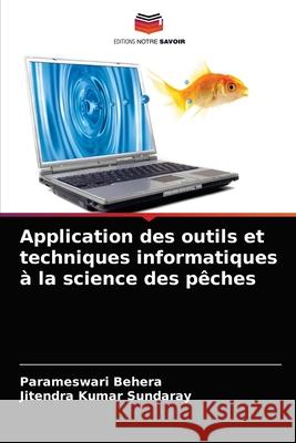 Application des outils et techniques informatiques à la science des pêches Parameswari Behera, Jitendra Kumar Sundaray 9786204031217 Editions Notre Savoir - książka