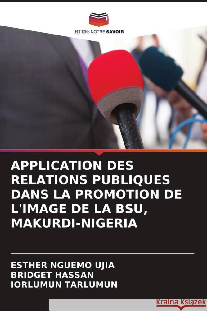 Application Des Relations Publiques Dans La Promotion de l'Image de la Bsu, Makurdi-Nigeria Esther Nguemo Ujia Bridget Hassan Iorlumun Tarlumun 9786208141936 Editions Notre Savoir - książka