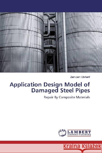 Application Design Model of Damaged Steel Pipes : Repair By Composite Materials Elsharif, Zamzam 9783659927041 LAP Lambert Academic Publishing - książka