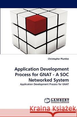 Application Development Process for GNAT - A SOC Networked System Christopher Plumlee 9783838382425 LAP Lambert Academic Publishing - książka