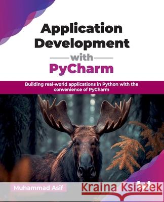 Application Development with PyCharm: Building real-world applications in Python with the convenience of PyCharm (English Edition) Muhammad Asif 9789365894561 Bpb Publications - książka