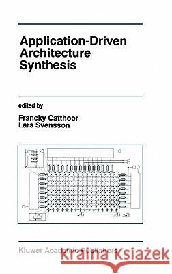 Application-Driven Architecture Synthesis Francky Catthoor Lars Svensson Francky Catthoor 9780792393559 Springer - książka