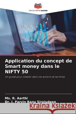 Application du concept de Smart money dans le NIFTY 50 MS R Aarthi Dr I Parvin Banu Sirajudeen  9786206103752 Editions Notre Savoir - książka