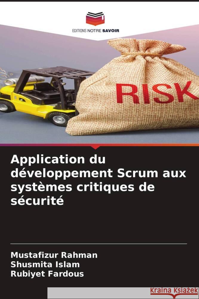 Application du développement Scrum aux systèmes critiques de sécurité Rahman, Mustafizur, Islam, Shusmita, Fardous, Rubiyet 9786205187586 Editions Notre Savoir - książka