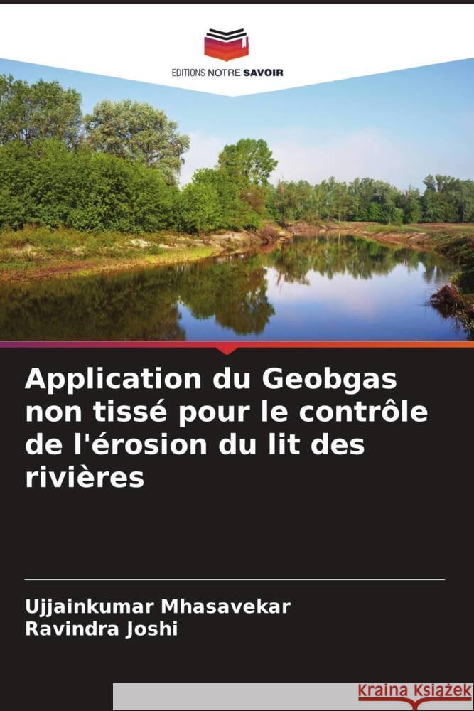 Application du Geobgas non tissé pour le contrôle de l'érosion du lit des rivières Mhasavekar, Ujjainkumar, Joshi, Ravindra 9786204569215 Editions Notre Savoir - książka