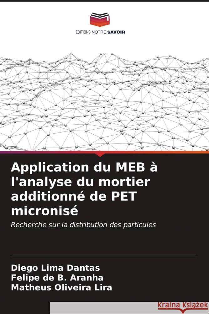 Application du MEB à l'analyse du mortier additionné de PET micronisé Lima Dantas, Diego, de B. Aranha, Felipe, Oliveira Lira, Matheus 9786206543299 Editions Notre Savoir - książka