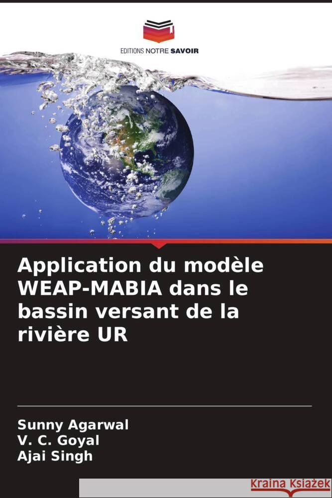 Application du modèle WEAP-MABIA dans le bassin versant de la rivière UR Agarwal, Sunny, Goyal, V. C., Singh, Ajai 9786204575452 Editions Notre Savoir - książka