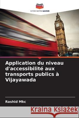 Application du niveau d'accessibilité aux transports publics à Vijayawada Mkc, Rashid 9786208474331 Editions Notre Savoir - książka