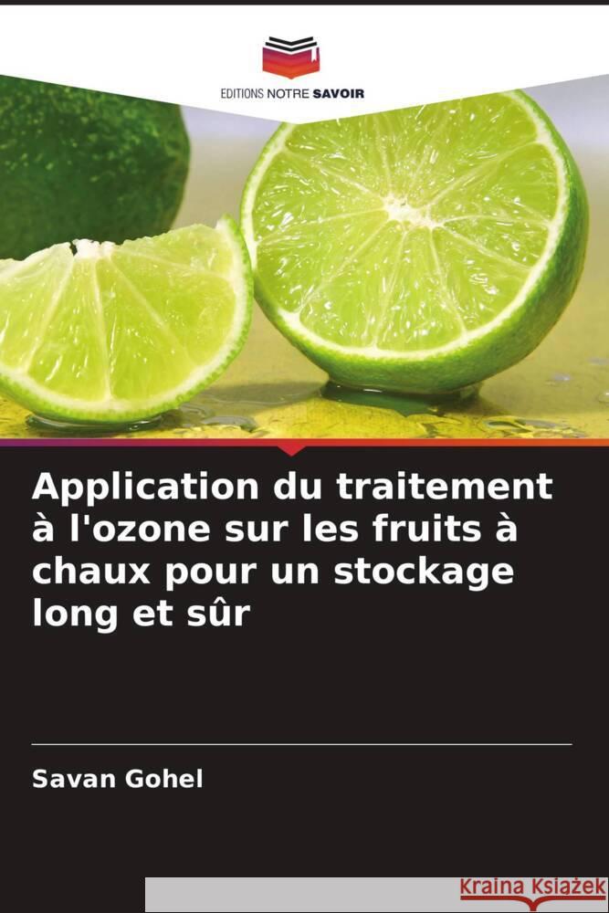 Application du traitement à l'ozone sur les fruits à chaux pour un stockage long et sûr Gohel, Savan 9786205017340 Editions Notre Savoir - książka