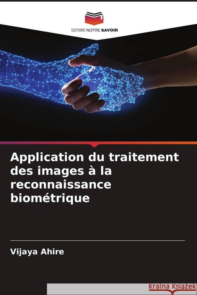 Application du traitement des images à la reconnaissance biométrique Ahire, Vijaya 9786204691695 Editions Notre Savoir - książka