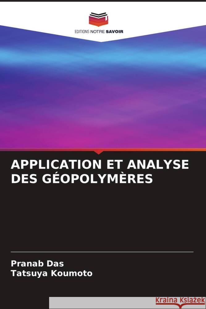 APPLICATION ET ANALYSE DES GÉOPOLYMÈRES Das, Pranab, Koumoto, Tatsuya 9786205098394 Editions Notre Savoir - książka