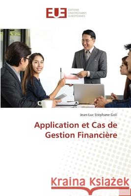 Application et Cas de Gestion Financière Goli, Jean-Luc Stéphane 9786202545488 Editions Universitaires Europeennes - książka