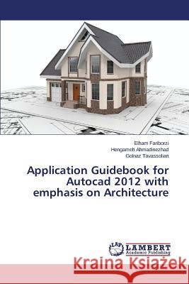 Application Guidebook for Autocad 2012 with emphasis on Architecture Tavassolian Golnaz                       Ahmadinezhad Hengameh                    Fariborzi Elham 9783659717741 LAP Lambert Academic Publishing - książka