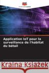 Application IoT pour la surveillance de l'habitat du bétail Surya Shanmuga Sundaram, Dinesh Kumar Palanisamy 9786205332535 Editions Notre Savoir