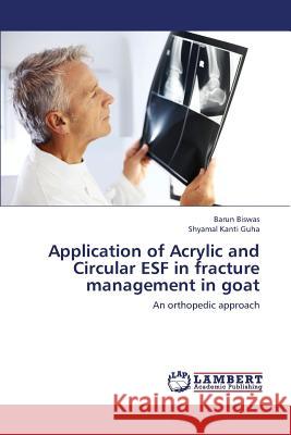 Application of Acrylic and Circular ESF in fracture management in goat Biswas Barun 9783659433672 LAP Lambert Academic Publishing - książka