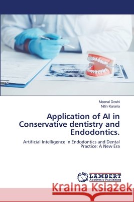 Application of AI in Conservative dentistry and Endodontics. Doshi, Meenal, Kararia, Nitin 9786209505348 LAP Lambert Academic Publishing - książka