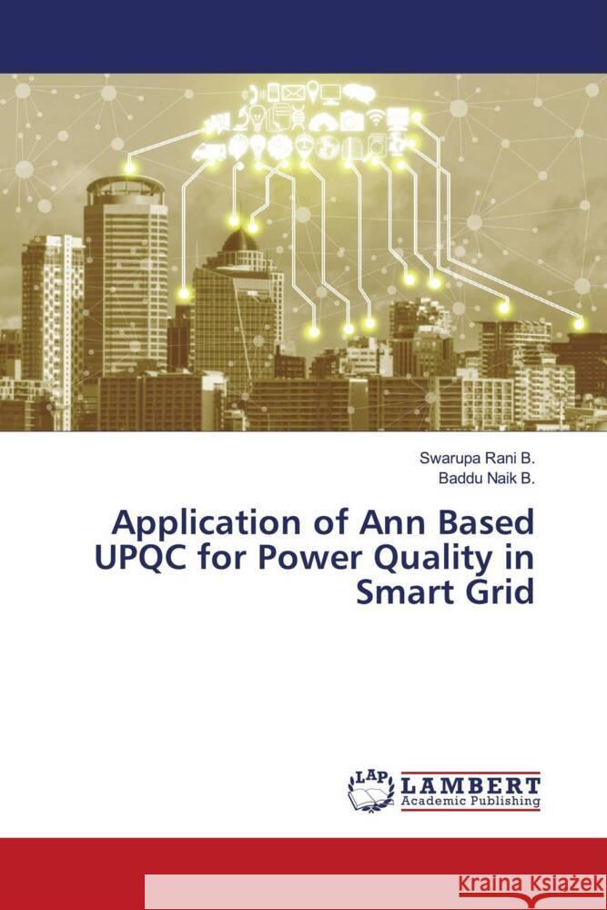 Application of Ann Based UPQC for Power Quality in Smart Grid B., Swarupa Rani, B., Baddu Naik 9786205487112 LAP Lambert Academic Publishing - książka