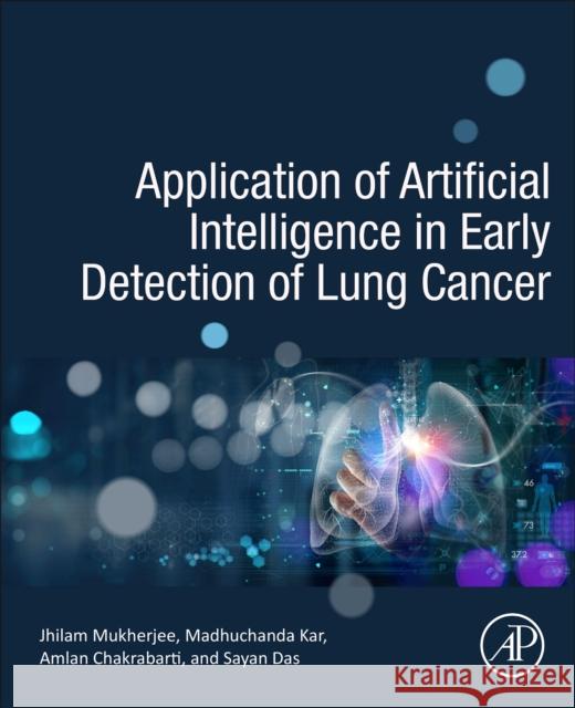 Application of Artificial Intelligence in Early Detection of Lung Cancer Amlan Chakrabarti Madhuchanda Kar Jhilam Mukherjee 9780323952453 Elsevier Science & Technology - książka