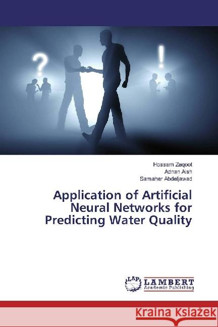 Application of Artificial Neural Networks for Predicting Water Quality Zaqoot, Hossam; Aish, Adnan; Abdeljawad, Samaher 9783330041622 LAP Lambert Academic Publishing - książka