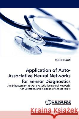 Application of Auto-Associative Neural Networks for Sensor Diagnostics Massieh Najafi 9783838359144 LAP Lambert Academic Publishing - książka