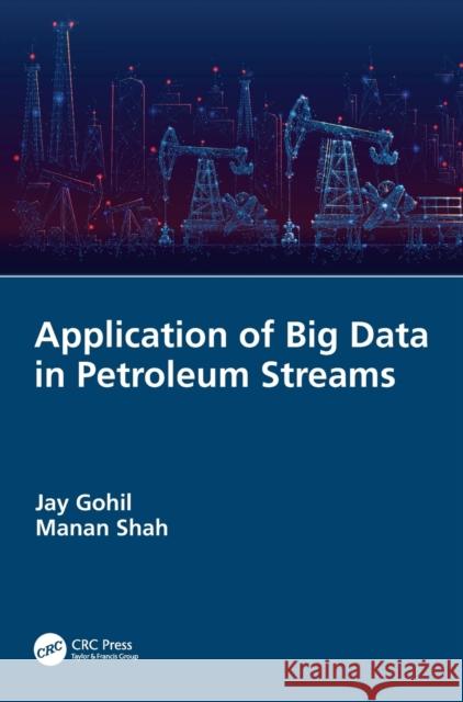 Application of Big Data in Petroleum Streams Jay Gohil Manan Shah 9781032028965 CRC Press - książka