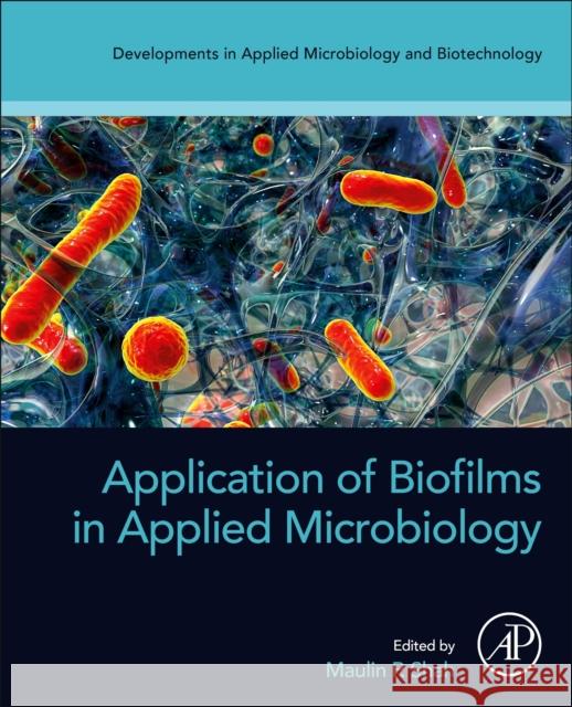 Application of Biofilms in Applied Microbiology Maulin P. Shah 9780323905138 Academic Press - książka