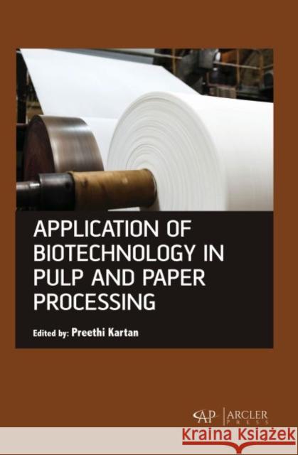 Application of Biotechnology in Pulp and Paper Processing Preethi Kartan 9781773615073 Arcler Press - książka
