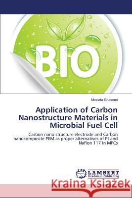Application of Carbon Nanostructure Materials in Microbial Fuel Cell Ghasemi Mostafa 9783659615764 LAP Lambert Academic Publishing - książka