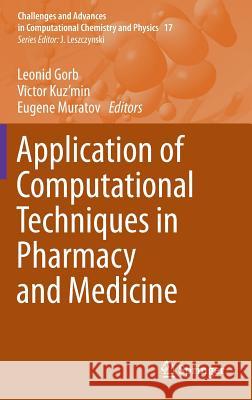 Application of Computational Techniques in Pharmacy and Medicine Leonid Gorb Victor Kuz'min Eugene Muratov 9789401792561 Springer - książka