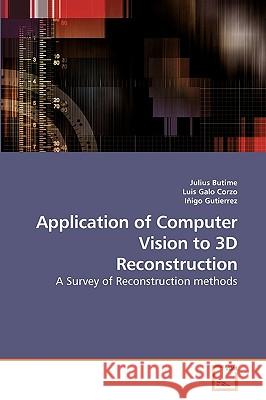 Application of Computer Vision to 3D Reconstruction Julius Butime Luis Galo Iigo Gutierrez 9783639177442 VDM Verlag - książka