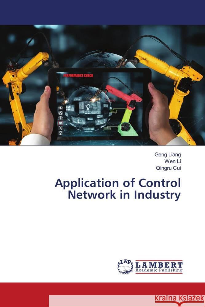 Application of Control Network in Industry Liang, Geng, Li, Wen, Cui, Qingru 9786204201153 LAP Lambert Academic Publishing - książka