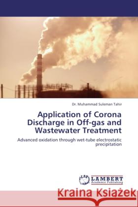 Application of Corona Discharge in Off-gas and Wastewater Treatment Tahir, Muhammad Suleman 9783843366458 LAP Lambert Academic Publishing - książka