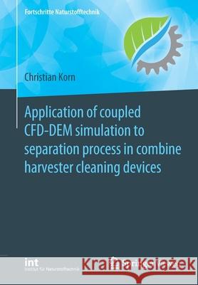 Application of Coupled Cfd-Dem Simulation to Separation Process in Combine Harvester Cleaning Devices Korn, Christian 9783662616376 Springer Vieweg - książka