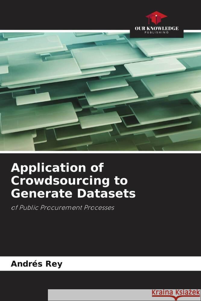 Application of Crowdsourcing to Generate Datasets Rey, Andrés 9786208385088 Our Knowledge Publishing - książka